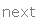 next 