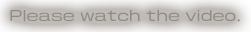 Please watch the video