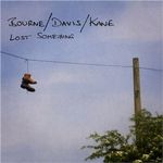 Bourne, Davis, Kane-Lost Something