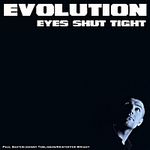 Eyes Shut Tight-Evolution