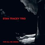 S.Tracey Trio-For All We Know
