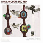 T.Bancroft:Trio Red-Lucid Dreamers