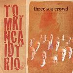 T.Kincaid Trio-Three's A Crowd