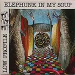 Low Profile-Elephunk In My Soup