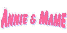 Annie & Mame
