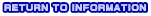 RETURN TO INFORMATION