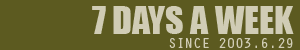 7 DAYS A WEEK