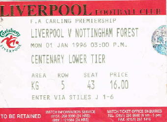 Liverpool v Nottingham Forest  01/01/1996() 03:00 Centenary Lower  Area(KG) Row(5) Seat(43) 16.00