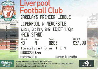 Liverpool v Newcastle 03/05/2009(y) 08:00 Main Stand  Block(MD) Row(9) Seat(203) 37.00
