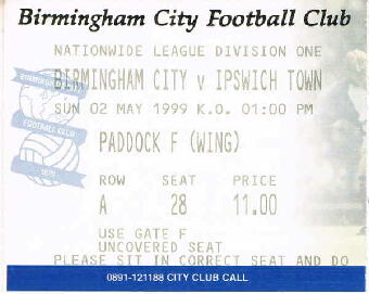 Birmingham City v Ipswich  02/05/1999 01:00 Paddock F  Row(A) Seat(28) 11.00