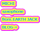 MICHI

saxophone

from.EARTH JACK

BLOG
